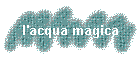 l'acqua magica